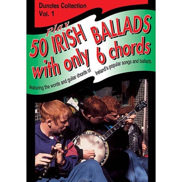 Play 50 Irish Ballads With Only 6 Chords: Volume 1 - Duncles Collection