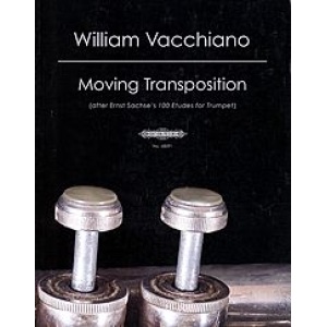 William Vacchiano: Moving Transposition - After Ernst Sachse's 100 Etudes for Trumpet .