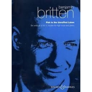 Benjamin Britten: Fish in the Unruffled Lakes - Six Settings of W. H. Auden for High Voice and Piano