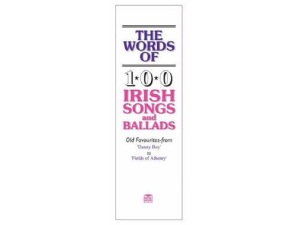 THE WORDS OF 100 IRISH PARTY SONGS AND BALLADS 