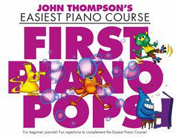 John Thompson's Easiest Piano Course - First Piano Pops