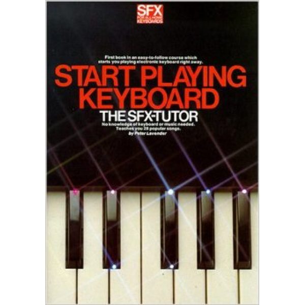 The SFX-Tutor: Start Playing Keyboard - Peter Lavender