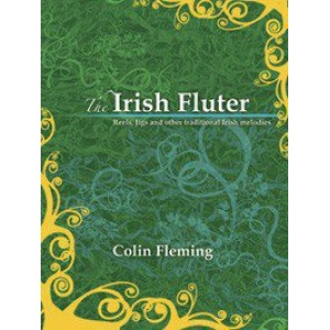The Irish Fluter: Reels, Jigs and other traditional Irish Melodies - Colin Fleming