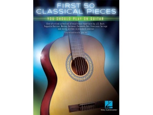 First 50 - First 50 Classical Pieces You Should Play On Guitar